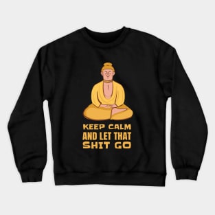 Funny Yoga Yogi Buddha Keep Calm And Let That Shit Go Crewneck Sweatshirt